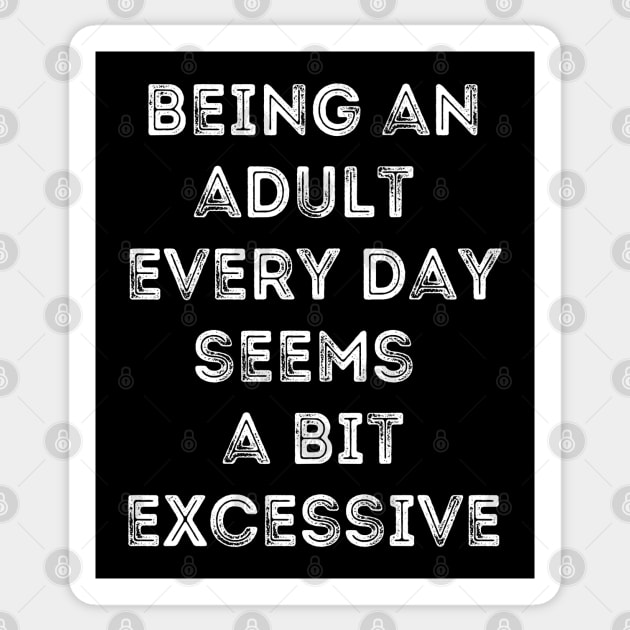 Being An Adult Every Day Seems a Bit Excessive-Inner Child Humor Sticker by Apathecary